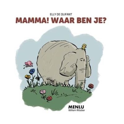 Menlu Elly De Olifant: Mamma! Waar ben je?